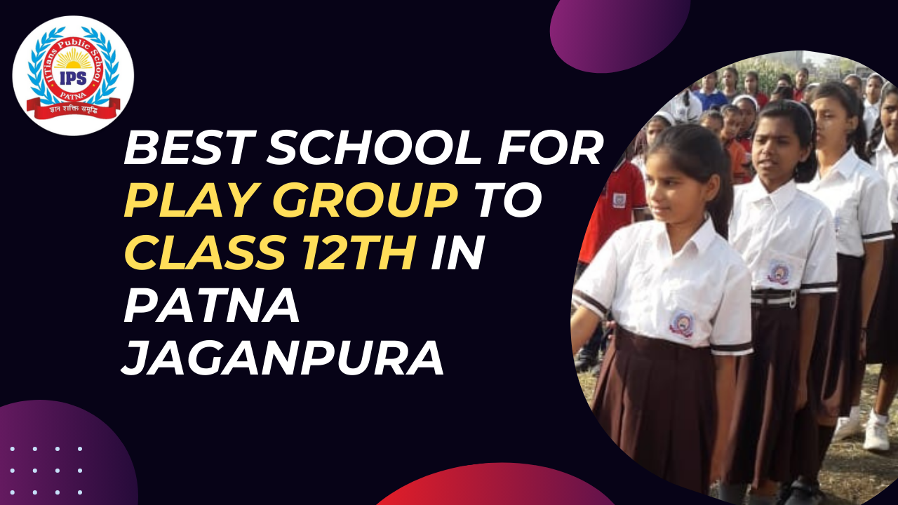 Best School for Play Group to Class 12th in Patna Jaganpura